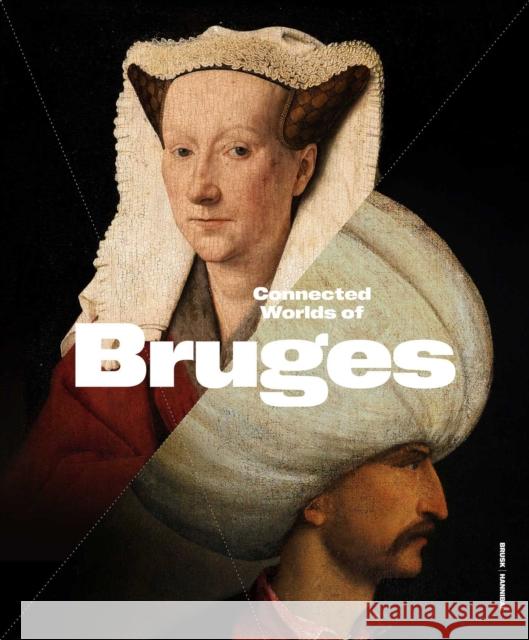 Connected Worlds of Bruges (900-1550) Peter Frankopan 9789493416604 Hannibal Publishers