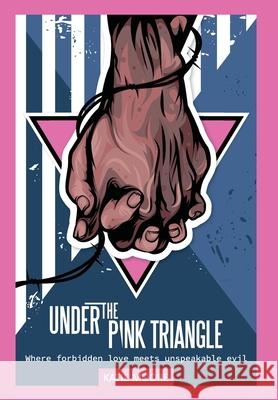 Under the Pink Triangle: Where forbidden love meets unspeakable evil Katie Moore 9789493418073 Amsterdam Publishers