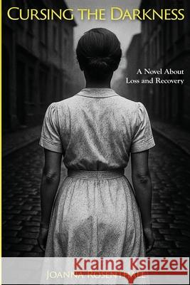 Cursing the Darkness: A Novel about Loss and Recovery Joanna Rosenthall 9789493418165 Amsterdam Publishers