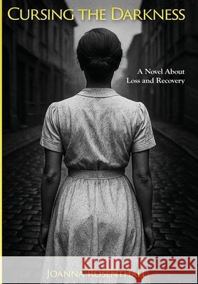 Cursing the Darkness: A Novel about Loss and Recovery Joanna Rosenthall 9789493418172 Amsterdam Publishers