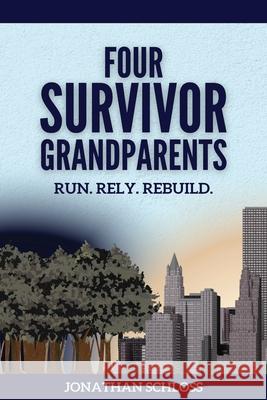 Four Survivor Grandparents: Run. Rely. Rebuild. Jonathan Schloss 9789493418448 Amsterdam Publishers