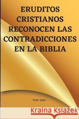 Eruditos cristianos reconocen las contradicciones en la Biblia Fatin Sabri 9789497045381 Fatin Sabri