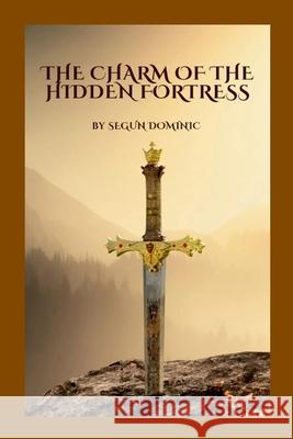 The Charm of the Hidden Fortress Segun Dominic 9789505232178