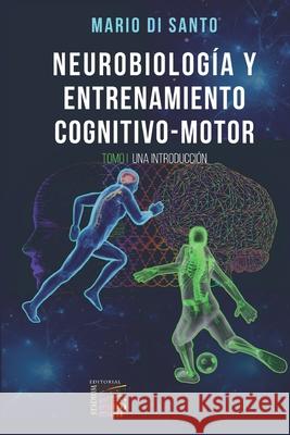 Neurobiolog?a y Entrenamiento Cognitivo-Motor: Tomo I: Una Introducci?n. Mario D 9789505313112