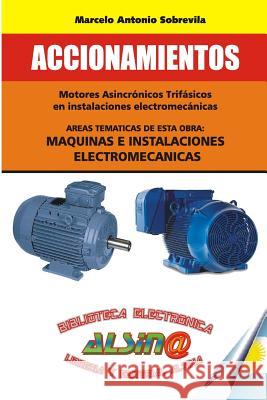 Accionamientos: Mediante motores asincronicos trifasicos en instalaciones electromecanicas Sobrevila, Marcelo Antonio 9789505530793 Libreria y Editorial Alsina