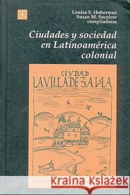 Ciudades y Sociedad en Latinoamerica Colonial Louisa S. Hoberman Susan M. Socolow -. Socolow Hoberman 9789505571581 Fondo de Cultura Economica USA