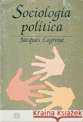 Sociologia Politica Jacques Lagroye 9789505572007 Fondo de Cultura Economica USA