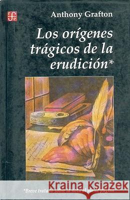 Origenes Tragicos de la Erudicion Anthony Grafton 9789505572601 Fondo de Cultura Economica USA