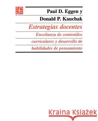 Estrategias Docentes: Ensenanza de Contenidos Curriculares y Desarrollo de Habilidades de Pensamiento Eggen, Paul D. 9789505573042 Fondo de Cultura Economica USA
