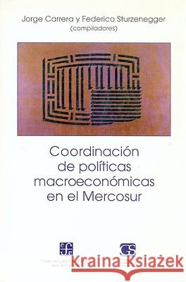 Coordinacion de Politicas Macroeconomicas en el Mercosur Jorge Carrera Federico Sturzenegger Jorge Carrera 9789505573691 Fondo de Cultura Economica USA