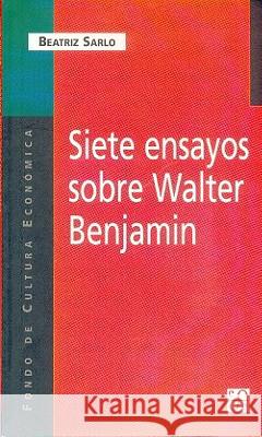 Siete Ensayos Sobre Walter Benjamin Beatriz Sarlo 9789505573837 Fondo de Cultura Economica USA