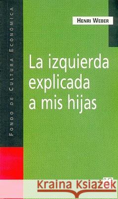 La Izquierda Explicada A Mis Hijas Henri Weber Cristina Sardoy 9789505574025 Fondo de Cultura Economica USA