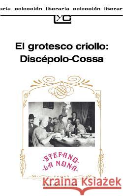 El Grotesco Criollo: Discepolo-Cossa Irene Perez Armando Discipolo Roberto Cossa 9789505810741 