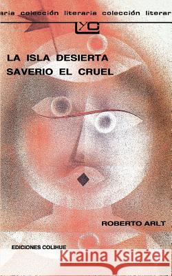 La Isla Desierta Saverio El Cruel Roberto Arlt 9789505811076 Ediciones Colihue