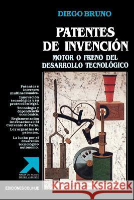 Patentes De Invencion: Motor O Freno Del Desarrollo Tecnologico Diego Bruno 9789505818129 Ediciones Colihue