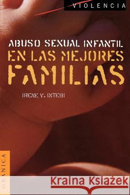 Abuso Sexual Infantil en las Mejores Familias Intebi, Irene V. 9789506412524 Ediciones Granica, S.A.
