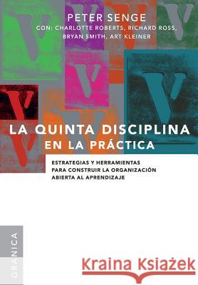 La Quinta Disciplina En La Práctica: Estrategias y herramientas para construir la organización abierta al aprendizaje Senge, Peter M. 9789506414214