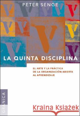 La Quinta Disciplina: El Arte y la Práctica de la Organización Abierta al Aprendizaje Senge, Peter M. 9789506414306 Ediciones Granica, S.A.