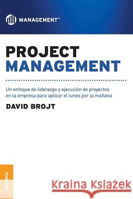 Project Management: Un enfoque de liderazgo y ejecución de proyectos en la empresa para aplicar el lunes por la mañana Brojt, David 9789506414375 Ediciones Granica, S.A.