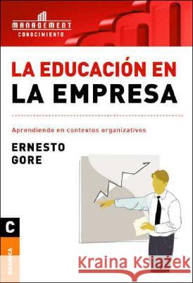La Educación En La Empresa: Aprendiendo en contextos organizativos Gore, Ernesto 9789506414450