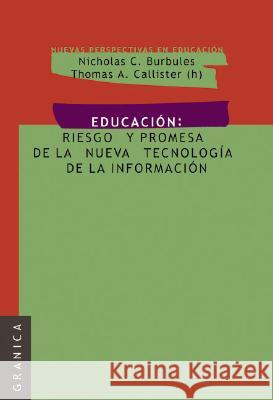 Educación: Riesgos y promesas de las nuevas tecnologías de la información Nicholas C Burbules 9789506414795