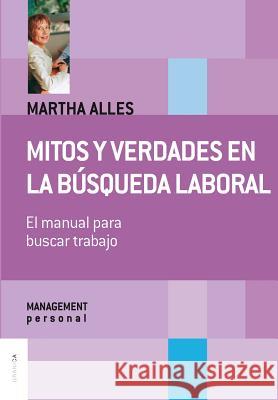 Mitos y verdades en la búsqueda laboral (Nueva Edición): Todos los caminos y soluciones Martha Alles 9789506415266 Ediciones Granica, S.A.