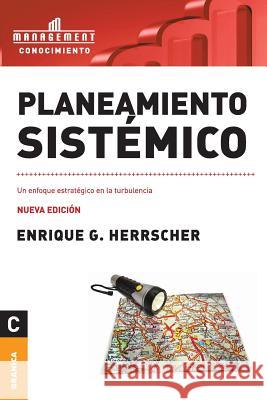Planeamiento sistémico: Un enfoque estratégico en la turbulencia Herrscher, Enrique 9789506415334 Ediciones Granica, S.A.