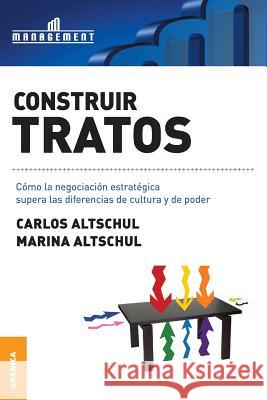 Construir tratos: Cómo la negociación estratégica supera las diferencias de cultura y de poder Altschul, Carlos 9789506415648 Ediciones Granica, S.A.