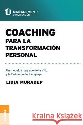 Coaching Para La Transformación Personal: Un modelo integrado de la PNL y la ontología del lenguaje Muradep, Lidia 9789506415679 Ediciones Granica, S.A.