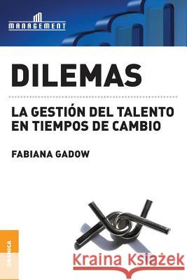 Dilemas: La gestión del talento en tiempos de cambio Gadow, Fabiana 9789506415709 Ediciones Granica, S.A.