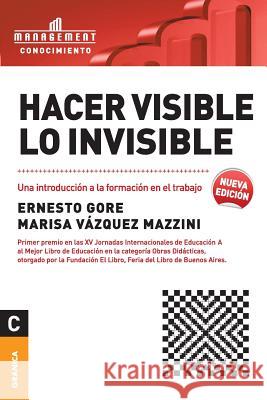 Hacer visible lo invisible: Una introducción a la formación en el trabajo Gore, Ernesto 9789506415808 Ediciones Granica, S.A.