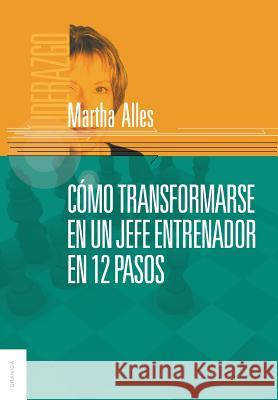 Como Transformarse En Un Jefe Entrenador En 12 Pasos Martha Alles   9789506415822 Ediciones Granica, S.A.
