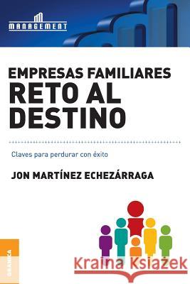 Empresas familiares. Reto al destino: Claves para perdurar con éxito Martinez, Jon 9789506415853 Ediciones Granica, S.A.