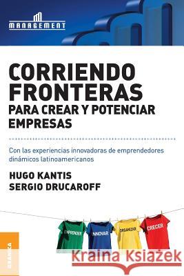 Corriendo Fronteras Para Crear y Potenciar Empresas: Experiencias innovadoras de emprendedores dinámicos latinoamericanos Kantis, Hugo 9789506415990 Ediciones Granica, S.A.