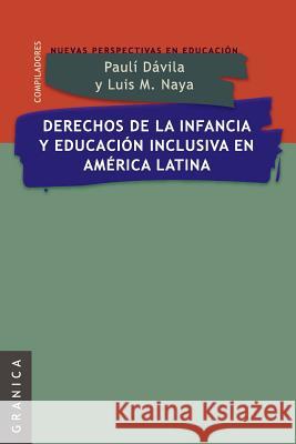 Derechos de La Infancia y Educacion Inclusiva En America Latina Naya, Luis Maria 9789506416034 Ediciones Granica, S.A.