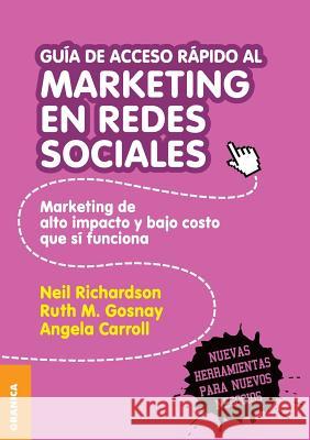 Guía de Acceso Rápido Al Marketing En Redes Sociales: Marketing de alto impacto y bajo costo que sí funciona Richardson, Neil 9789506416454 Ediciones Granica, S.A.