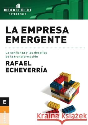 La Empresa emergente: La Confianza Y Los Desafíos De La Transformación Rafael Echeverría 9789506416492 Ediciones Granica, S.A.