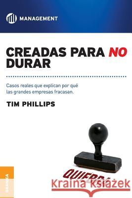 Creadas Para No Durar: Casos reales que explican por qué grandes empresas fracasan Phillips, Tim 9789506416980 Ediciones Granica, S.A.