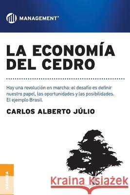 La economía del cedro: Hay una revolución en marcha: el desafío es definir nuestro papel, las oportunidades y las posibilidades. El ejemplo B Júlio, Carlos Alberto 9789506417208