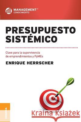 Presupuesto Sistémico: Clave para la supervivencia de emprendimientos y PyMEs Herrscher, Enrique 9789506417567 Ediciones Granica, S.A.