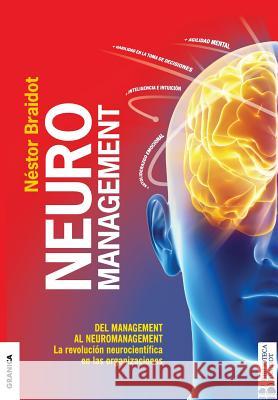 Neuromanagement Nueva Edición: Del Management al Neuromanagement Braidot, Nestor 9789506418038 Ediciones Granica, S.A.