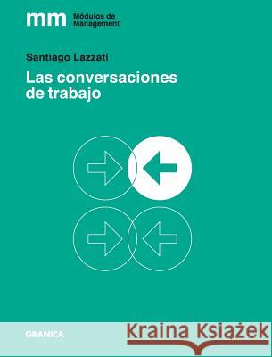 Las Conversaciones de Trabajo Lazzati, Santiago 9789506418045 Ediciones Granica, S.A.