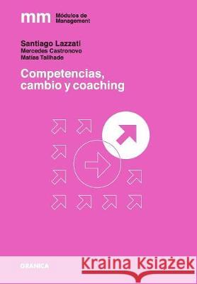 Competencias, cambio y coaching Lazzati, Santiago 9789506418618 Ediciones Granica, S.A.