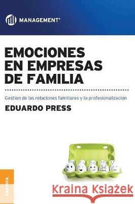 Emociones en empresas de familia: Gestión de las emociones Eduardo Press 9789506418762 Ediciones Granica, S.A.