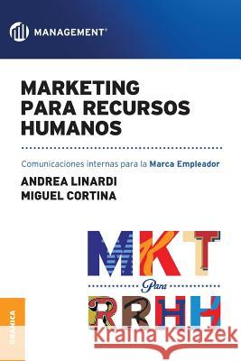 Marketing para Recursos Humanos: Comunicaciones internas para la marca empleador Linardi, Andrea 9789506419165 Ediciones Granica, S.A.