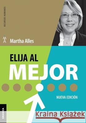 Elija Al Mejor (Nueva Edición): La Entrevista En Selección De Personas. La Entrevista Por Competencias. Martha Alles 9789506419202 Ediciones Granica, S.A.