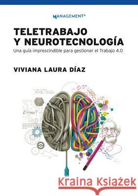 Teletrabajo y neurotecnología: Una guía imprescindible para gestionar el trabajo 4.0 Viviana Díaz 9789506419530 Ediciones Granica, S.A.