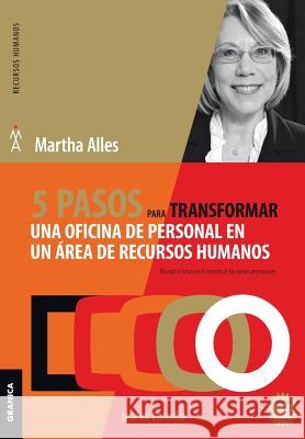 5 pasos para transformar una oficina de personal en un área de Recursos Humanos: 2da Edición Alles, Martha 9789506419547 Ediciones Granica, S.A.