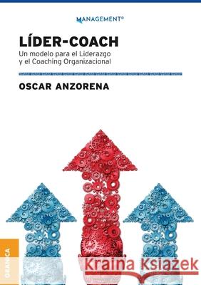 Líder-Coach: Un Modelo Para El Liderazgo Y El Coaching Organizacional Oscar Anzorena 9789506419677 Ediciones Granica, S.A.