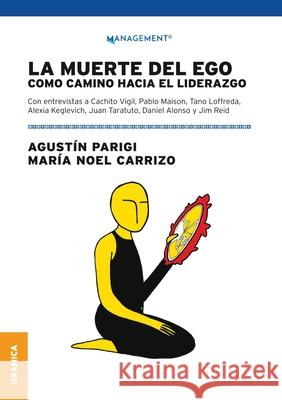 La Muerte Del Ego: Como Camino Hacia El Liderazgo Carrizo, María Noel 9789506419998 Ediciones Granica, S.A.